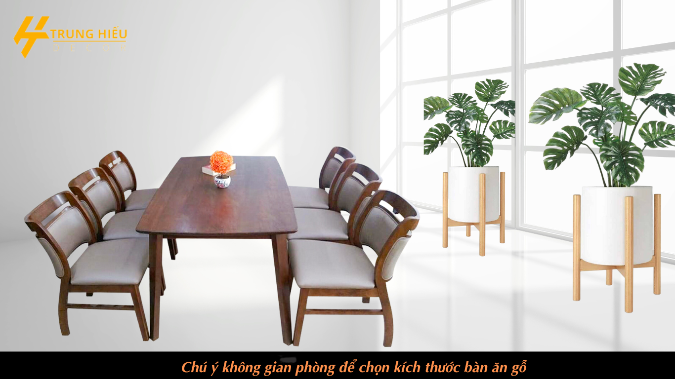 Chú ý không gian phòng để chọn kích thước bàn ăn gỗ