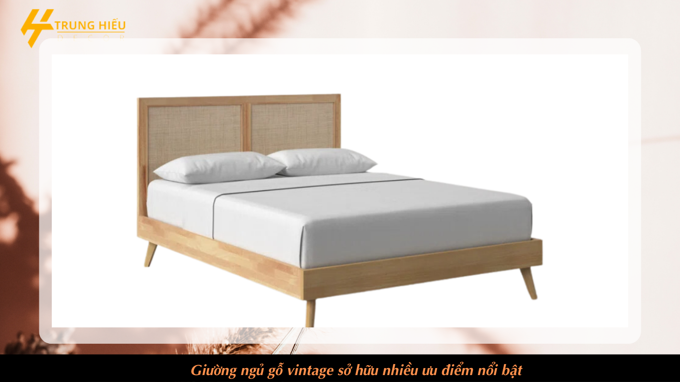 Giường ngủ gỗ vintage sở hữu nhiều ưu điểm nổi bật