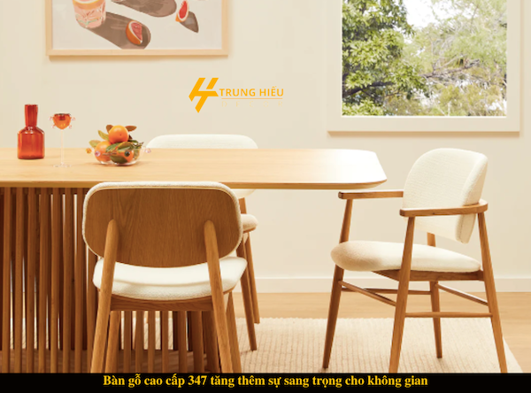 Bàn gỗ cao cấp 347 tăng thêm sự sang trọng cho không gian