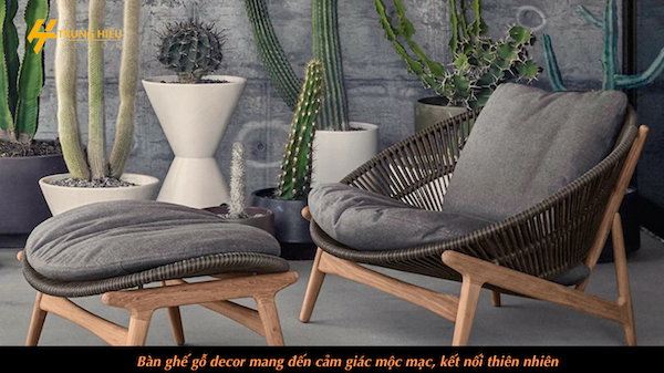 Bàn ghế gỗ decor mang đến cảm giác mộc mạc, kết nối thiên nhiên